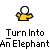 Turn into an elephant