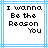 I Wanna Be The Reason You