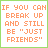 If You Can Break Up And Still Be Just Friends