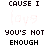 Cause I Love You Is Not Enough