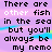 There Are Other Fish In The Sea