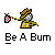 Be a bum