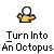 Turn into a octopus