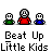 Beat Up Little Kids