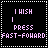 I Wish I Press Fast-Foward