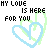 My Love Is Here For You