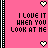 I Love It When You Look At Me
