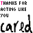 Thanks For Acting Like You Cared