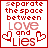 Separate The Space Between Love And Lies