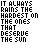 It Always Rains The Hardest On The Ones That Deser