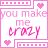 You Make Me Crazy Myspace Icon 4