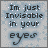 Im just invisable in your eyes