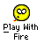 Play With Fire Smiley